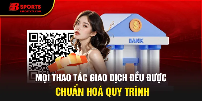 Mọi thao tác giao dịch đều được chuẩn hoá quy trình